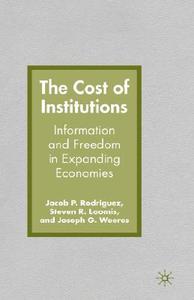 The Cost of Institutions: Information and Freedom in Expanding Economies di J. Rodriguez, S. Loomis, J. Weeres edito da SPRINGER NATURE