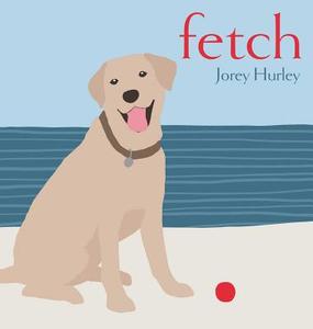 Fetch di Jorey Hurley edito da SIMON & SCHUSTER BOOKS YOU