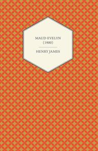 Maud-Evelyn (1900) di Henry James edito da Read Books