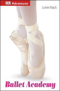 Ballet Academy di Lorrie Mack edito da DK Publishing (Dorling Kindersley)