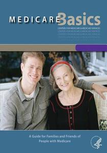 Medicare Basics: A Guide for Families and Friends of People with Medicare di U. S. Department of Heal Human Services, Centers for Medicare Medicaid Services edito da Createspace