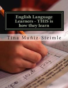 English Language Learners - This Is How They Learn: Teachers Guide for Ell's di Tina Muniz-Steimle edito da Createspace