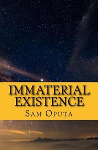 Immaterial Existence: No Map to Reality di Sam Oputa edito da Createspace Independent Publishing Platform