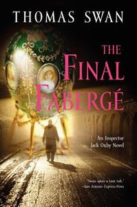 The Final Faberge: An Inspector Jack Oxby Novel di Thomas Swan edito da NEWMARKET PR