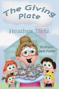 The Giving Plate di Heather Tietz edito da Guardian Angel Publishing, Inc