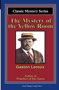 The Mystery of the Yellow Room: A Magic Lamp Classic Mystery di Gaston LeRoux edito da Magic Lamp Press