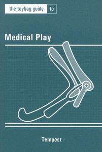The Toybag Guide to Medical Play di Tempest edito da GREENERY PR