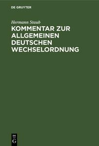 Kommentar zur Allgemeinen Deutschen Wechselordnung di Hermann Staub edito da De Gruyter