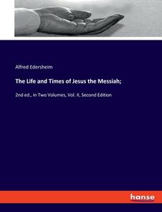 The Life and Times of Jesus the Messiah; di Alfred Edersheim edito da hansebooks