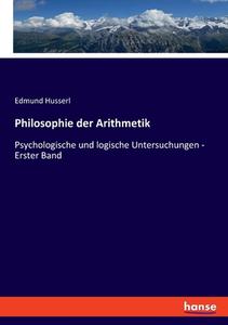 Philosophie der Arithmetik di Edmund Husserl edito da hansebooks