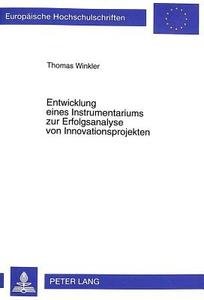 Entwicklung eines Instrumentariums zur Erfolgsanalyse von Innovationsprojekten di Thomas Winkler edito da Lang, Peter GmbH