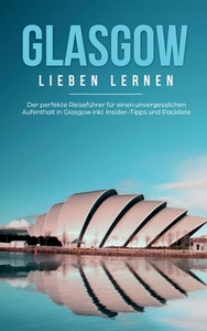 Glasgow lieben lernen: Der perfekte Reiseführer für einen unvergesslichen Aufenthalt in Glasgow inkl. Insider-Tipps und  di Sarah Glenn edito da Books on Demand
