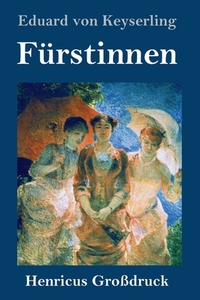 Fürstinnen (Großdruck) di Eduard Von Keyserling edito da Henricus