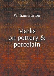 Marks On Pottery & Porcelain di William Burton edito da Book On Demand Ltd.