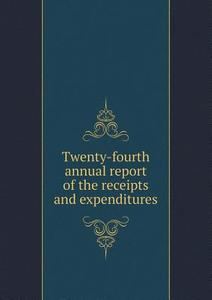 Twenty-fourth Annual Report Of The Receipts And Expenditures di Hyde Park edito da Book On Demand Ltd.