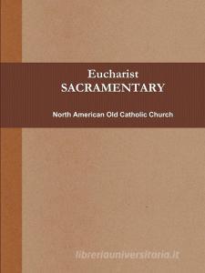 Eucharist (SACRAMENTARY, b&w) di North American Old Catholic Church edito da Lulu.com