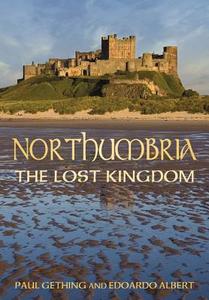 Northumbria: The Lost Kingdom di Paul Gething, Edoardo Albert edito da The History Press Ltd