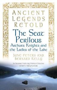 Ancient Legends Retold: The Seat Perilous di Bernard Kelly edito da The History Press
