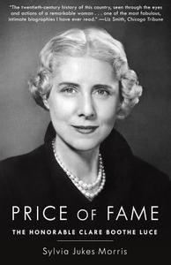 Price of Fame: The Honorable Clare Boothe Luce di Sylvia Jukes Morris edito da RANDOM HOUSE