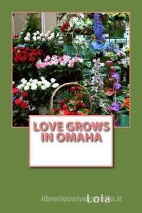 Love Grows In Omaha di Larry, Lola edito da LIGHTNING SOURCE INC