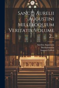 Sancti Aurelii Augustini Milleloquium Veritatis, Volume 2... di Aurelius Augustinus, Ioannes Collieri edito da LEGARE STREET PR