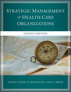 The Strategic Management of Health Care Organizations di Peter M. Ginter, W. Jack Duncan, Linda E. Swayne edito da John Wiley & Sons Inc