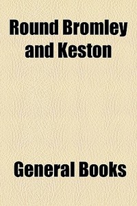 Round Bromley And Keston di Books Group edito da General Books Llc