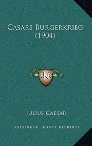 Casars Burgerkrieg (1904) di Julius Caesar edito da Kessinger Publishing