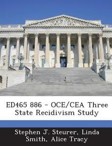 Ed465 886 - Oce/cea Three State Recidivism Study di Stephen J Steurer, Linda Smith, Alice Tracy edito da Bibliogov