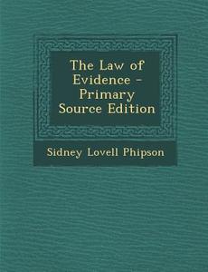 The Law of Evidence - Primary Source Edition di Sidney Lovell Phipson edito da Nabu Press
