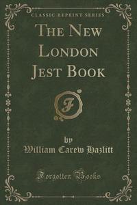 The New London Jest Book (classic Reprint) di William Carew Hazlitt edito da Forgotten Books