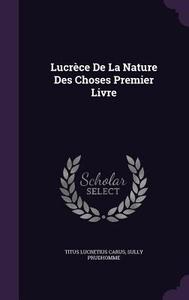 Lucrece De La Nature Des Choses Premier Livre di Titus Lucretius Carus, Prudhomme Sully edito da Palala Press