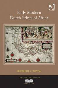 Early Modern Dutch Prints of Africa di Elizabeth A. Sutton edito da Routledge