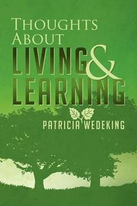 Thoughts About Living And Learning di Patricia Wedeking edito da Xlibris Corporation