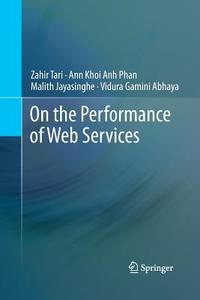 On the Performance of Web Services di Vidura Gamini Abhaya, Malith Jayasinghe, Ann Khoi Anh Phan, Zahir Tari edito da Springer US