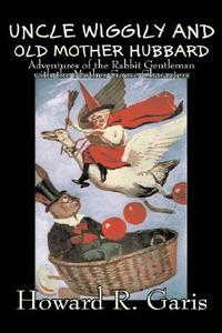 Uncle Wiggily and Old Mother Hubbard by Howard R. Garis, Fiction, Fantasy & Magic, Animals di Howard R. Garis edito da Aegypan