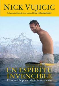 Un Espiritu Invencible / Unstoppable: El Increíble Poder de la Fe En Acción di Nick Vujicic edito da AGUILAR