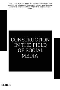 CONSTRUCTION IN THE FIELD OF SOCIAL MEDIA di Elio Endless edito da Elio Endless
