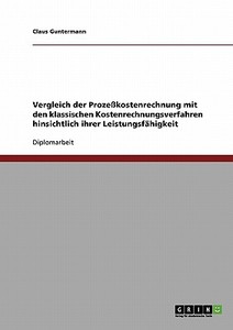 Vergleich der Prozeßkostenrechnung mit den klassischen Kostenrechnungsverfahren hinsichtlich ihrer Leistungsfähigkeit di Claus Guntermann edito da GRIN Publishing