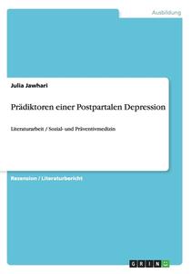 Pradiktoren Einer Postpartalen Depression di Julia Jawhari edito da Grin Verlag