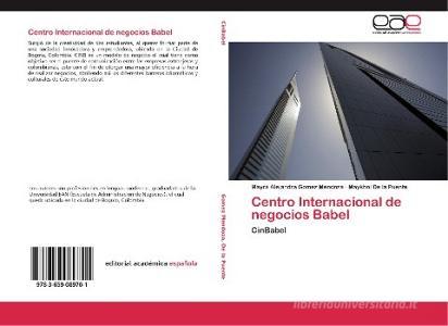 Centro Internacional de negocios Babel di Mayra Alejandra Gomez Mendoza, Maykhol de la Puente edito da EAE