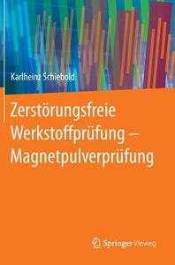 Zerstörungsfreie Werkstoffprüfung - Magnetpulverprüfung di Karlheinz Schiebold edito da Springer-Verlag GmbH