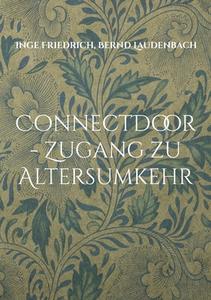 ConnectDoor - Zugang zu Altersumkehr di Inge Friedrich, Bernd Laudenbach edito da Books on Demand
