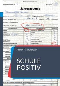 Schule positiv di Armin Fischwenger edito da Books on Demand
