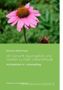 Mit Vernunft, Bauchgefühl und Intuition zu mehr Lebensfreude di Marianne Moldenhauer edito da Books on Demand
