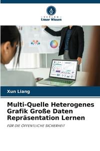 Multi-Quelle Heterogenes Grafik Große Daten Repräsentation Lernen di Xun Liang edito da Verlag Unser Wissen