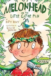 Melonhead And The Later Gator Plan di Katy Kelly edito da Broadway Books (a Division Of Bantam Doubleday Dell Publishi