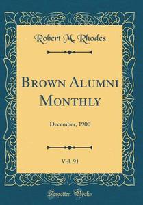 Brown Alumni Monthly, Vol. 91: December, 1900 (Classic Reprint) di Robert M. Rhodes edito da Forgotten Books