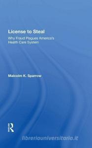 License to Steal di Malcolm K. Sparrow edito da Taylor & Francis Ltd