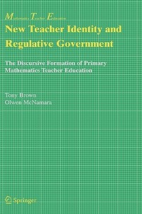 New Teacher Identity and Regulative Government di Tony Brown, Olwen McNamara edito da Springer-Verlag New York Inc.